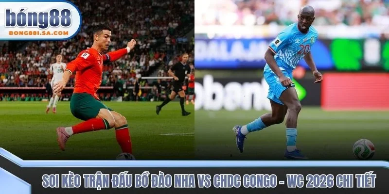 Soi kèo trận đấu Bồ Đào Nha vs CHDC Congo - WC 2026 chi tiết